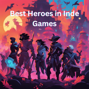 Unsung Legends: Defining the Best Heroes in Indie Games - Game On Reviews